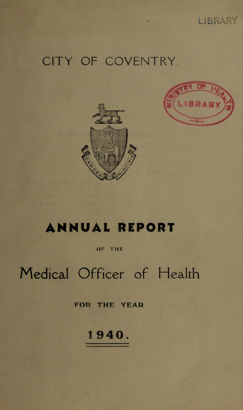 library CITY OF COVENTRY. AHKUAL REPORT OF THE Medical Officer of Health FOR THE YEAR