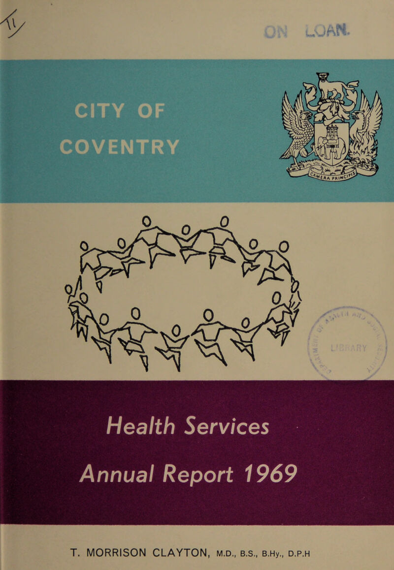 Health Services Annual Report 1969 T. MORRISON CLAYTON, m.d., b.s., B.Hy., d.p.h