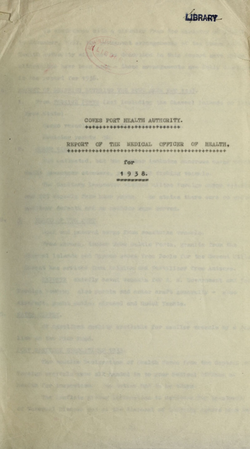 C0WB3 PORT HEALTH AUTHORITY. RKPORT OP THE MEDICAL OPPIOEB OP HEALTH, for 1 9 3 8. /