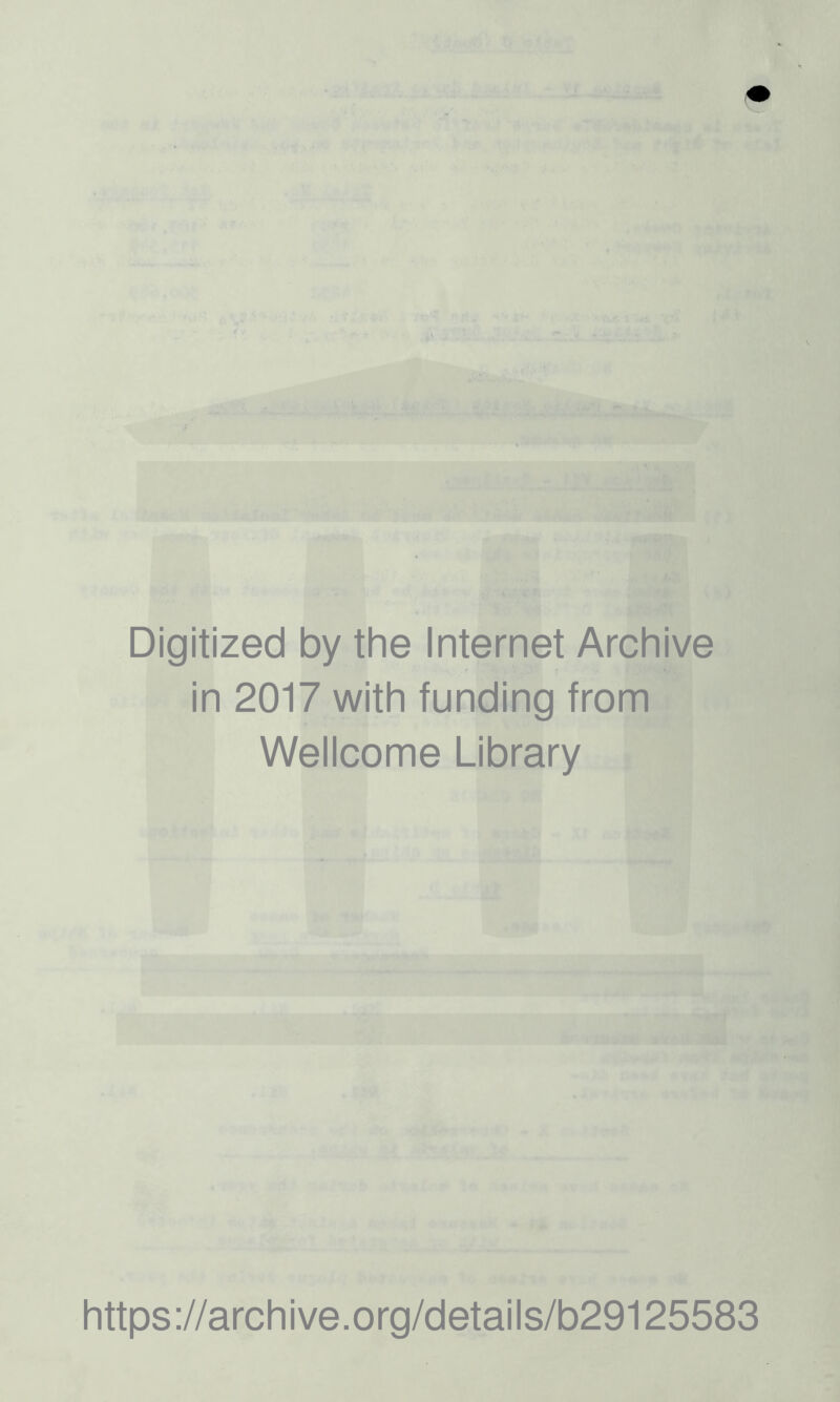 T f.’S - ■i M • ’ 'w ■.►it ■■.' V.4,' / Digitized by the Internet Archive in 2017 with funding from Wellcome Library https ://arch i ve. o rg/detai I s/b29125583