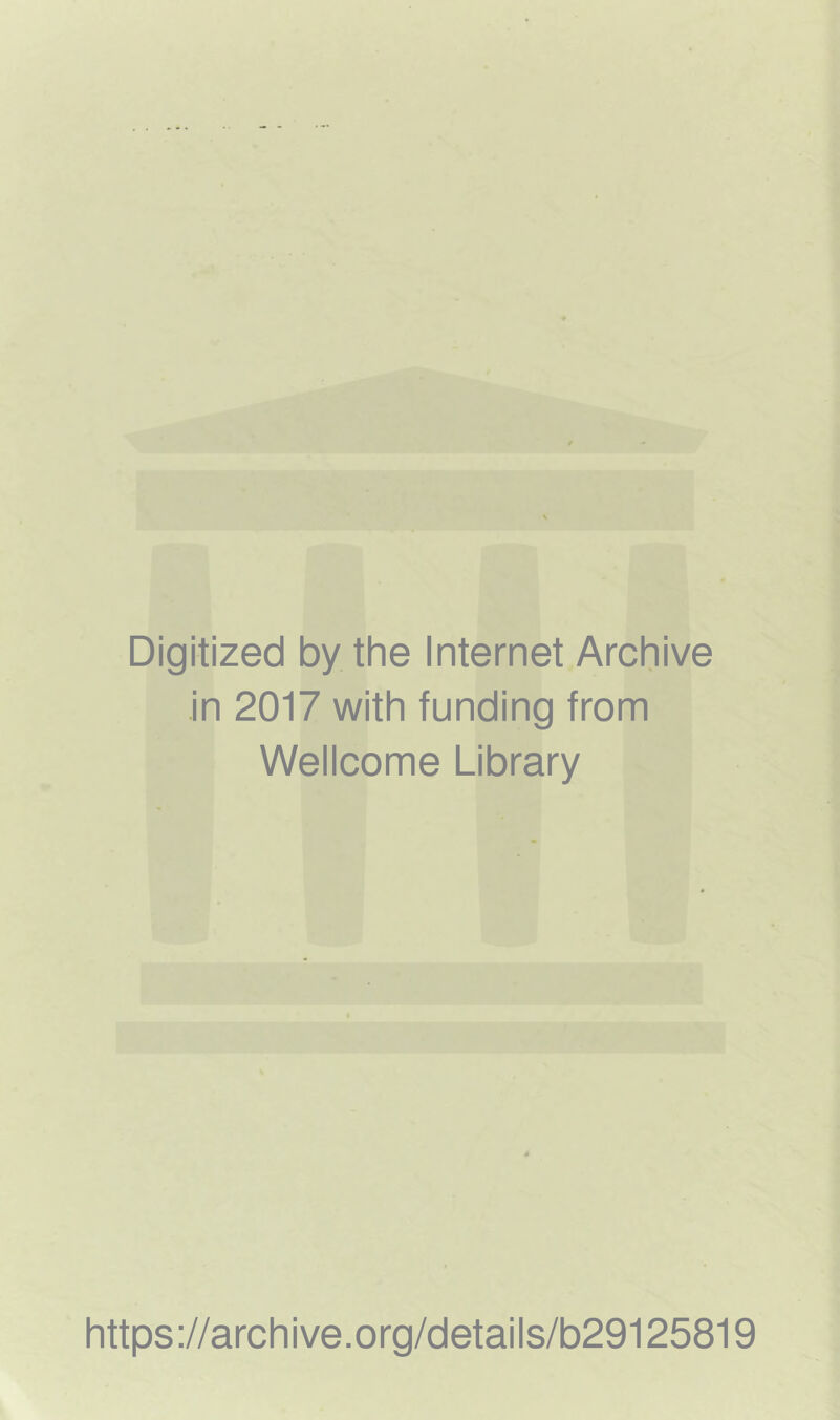 Digitized by the Internet Archive in 2017 with funding from Wellcome Library https://archive.org/details/b29125819