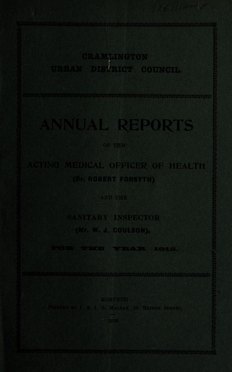 ' ■ V I ^ ■' 'i ^ 1 !ra»^ngton (AN DISVBICT COUNCIL. : Ef UAC REPORTS OP THE meBical officer of health (dr. ROBERT FORSYTH) ' ^■*4^'. AND THE >''• ■ ':i '■. •SANITARY inspector ' (Mr. W. J. C0UL80N), p U: M. , /h 1. N'ff-'t . WL‘: - MORPETH: & J. S. Mackay, 19, Bridge Street! 1910. ii; .•tv'' t-