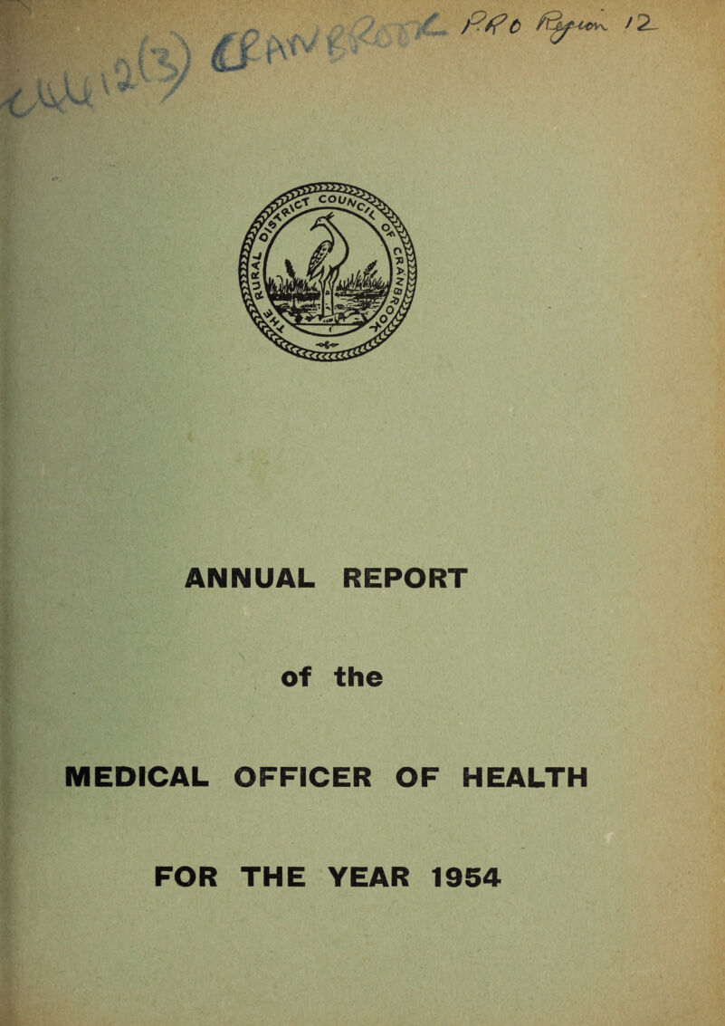 /! P'tfc ANNUAL REPORT of the MEDICAL OFFICER OF HEALTH FOR THE YEAR 1954