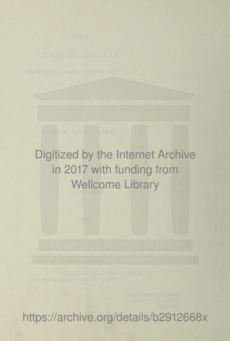 Digitized by the Internet Archive in 2017 with funding from Wellcome Library https://archive.org/details/b2912668x