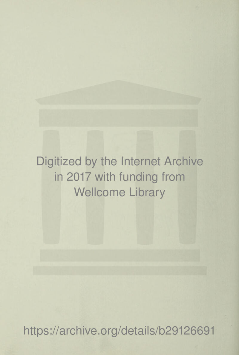 Digitized by the Internet Archive in 2017 with funding from Wellcome Library https://archive.org/details/b29126691