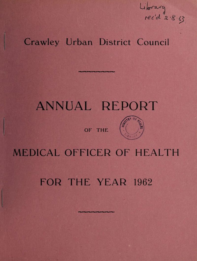 Crawley Urban District Council ANNUAL REPORT MEDICAL OFFICER OF HEALTH FOR THE YEAR 1962