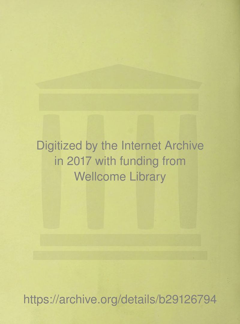 Digitized by the Internet Archive in 2017 with funding from Wellcome Library https;//archive.org/details/b29126794