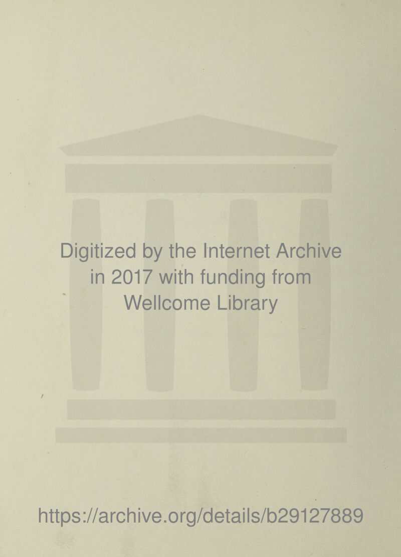 Digitized by the Internet Archive in 2017 with funding from Wellcome Library / https://archive.org/details/b29127889