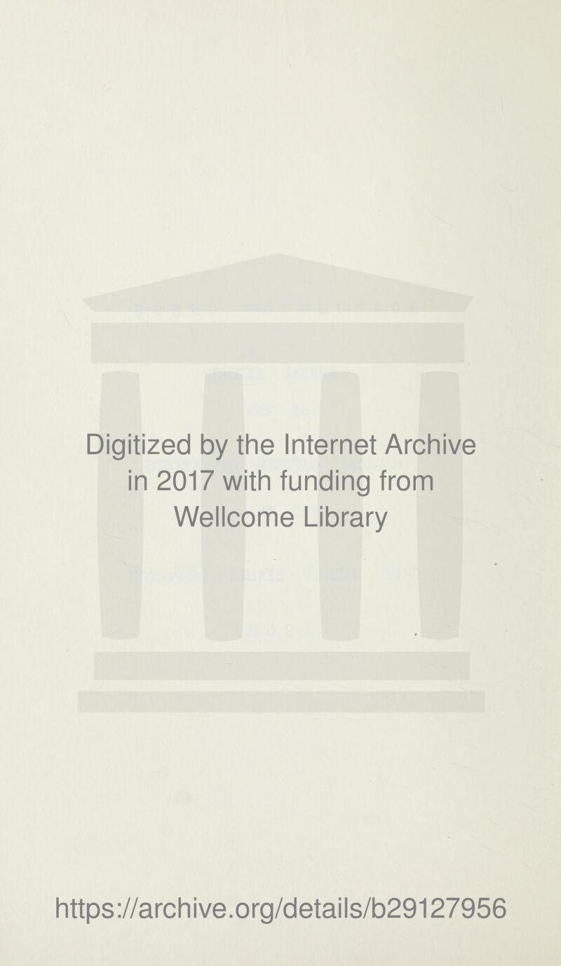 Digitized by the Internet Archive in 2017 with funding from Wellcome Library https://archive.org/details/b29127956