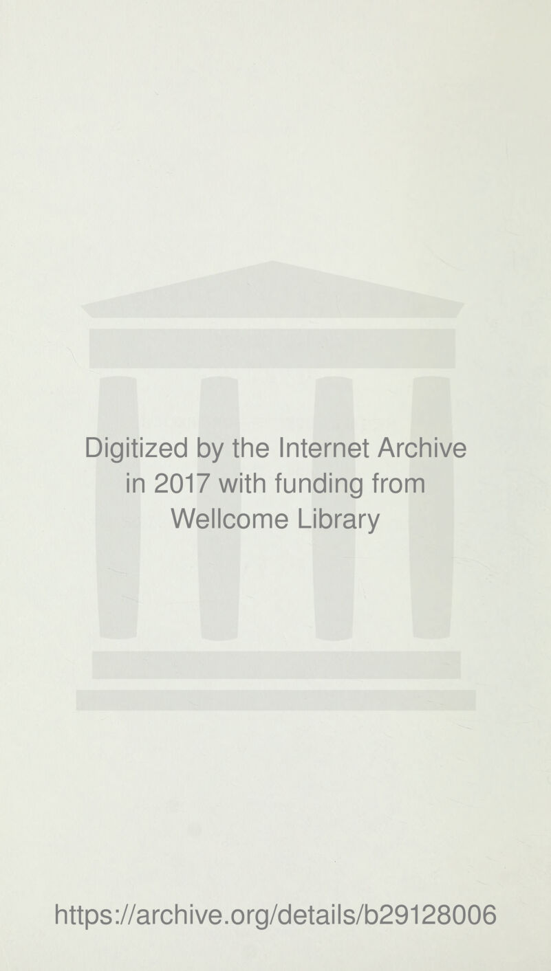 Digitized by the Internet Archive in 2017 with funding from Wellcome Library https://archive.org/details/b29128006