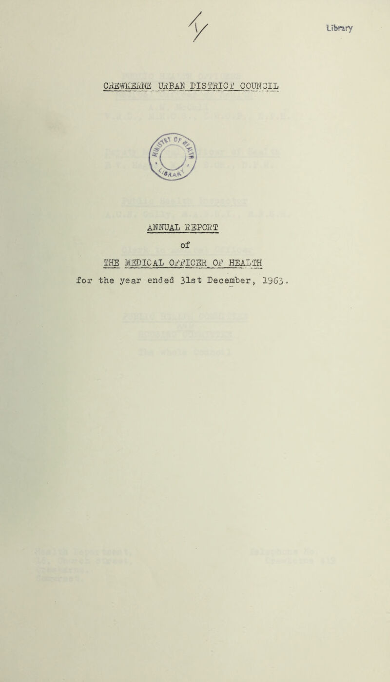 Library CAEWKEANE UNBAN DISTRICT COUNCIL ANNUAL REPORT of THE MEDICAL OBBICBH ON HEALTH for the year ended 31st December, 1963.