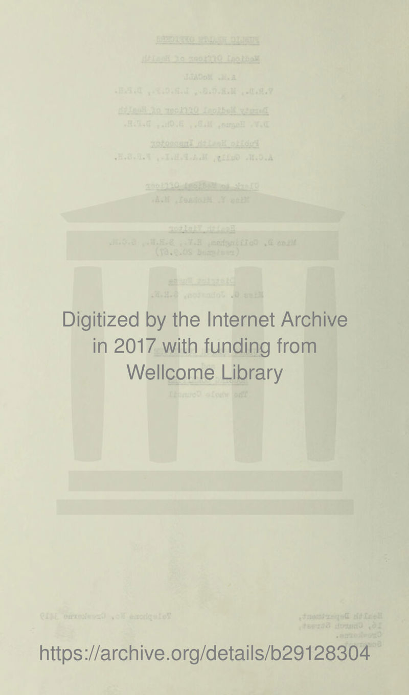 Digitized by the Internet Archive in 2017 with funding from Wellcome Library https://archive.org/details/b29128304