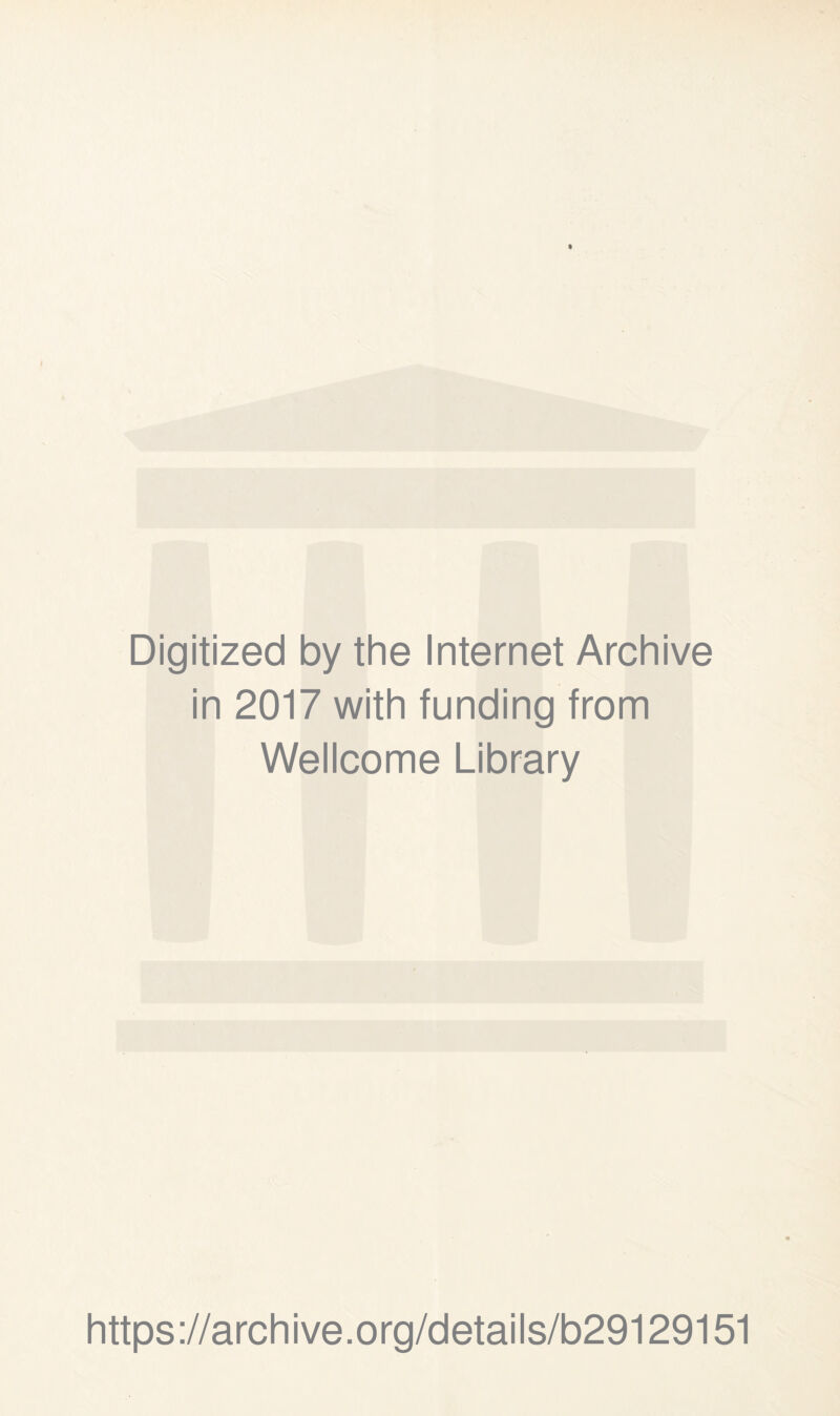 Digitized by the Internet Archive in 2017 with funding from Wellcome Library https://archive.org/details/b29129151