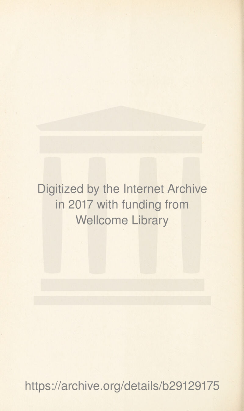 Digitized by the Internet Archive in 2017 with funding from Wellcome Library https://archive.org/details/b29129175