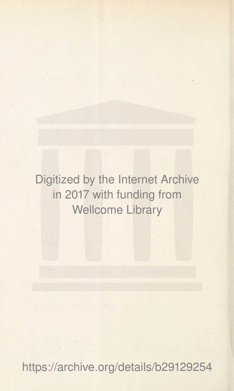 Digitized by the Internet Archive in 2017 with funding from Wellcome Library https://archive.org/details/b29129254