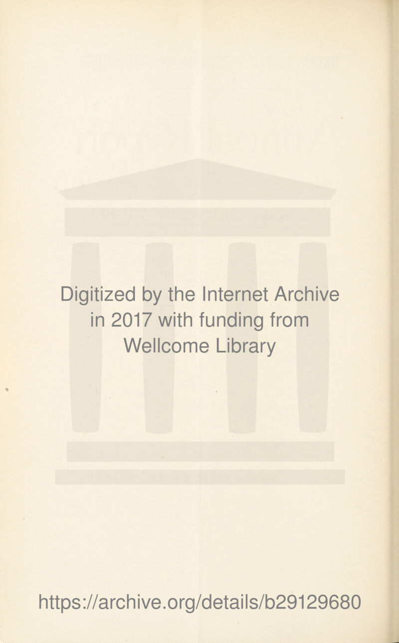 Digitized by the Internet Archive in 2017 with funding from Wellcome Library https://archive.org/details/b29129680