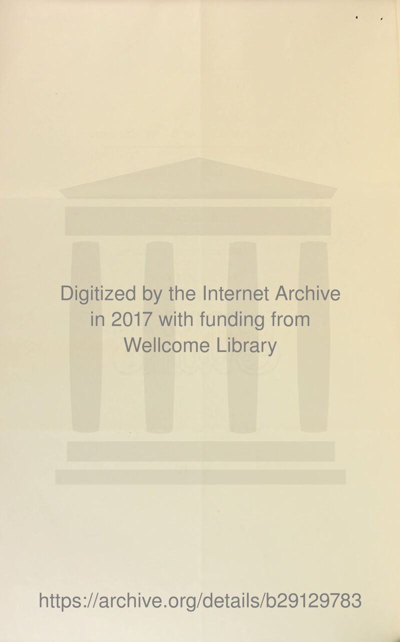 Digitized by the Internet Archive in 2017 with funding from Wellcome Library https://archive.org/details/b29129783