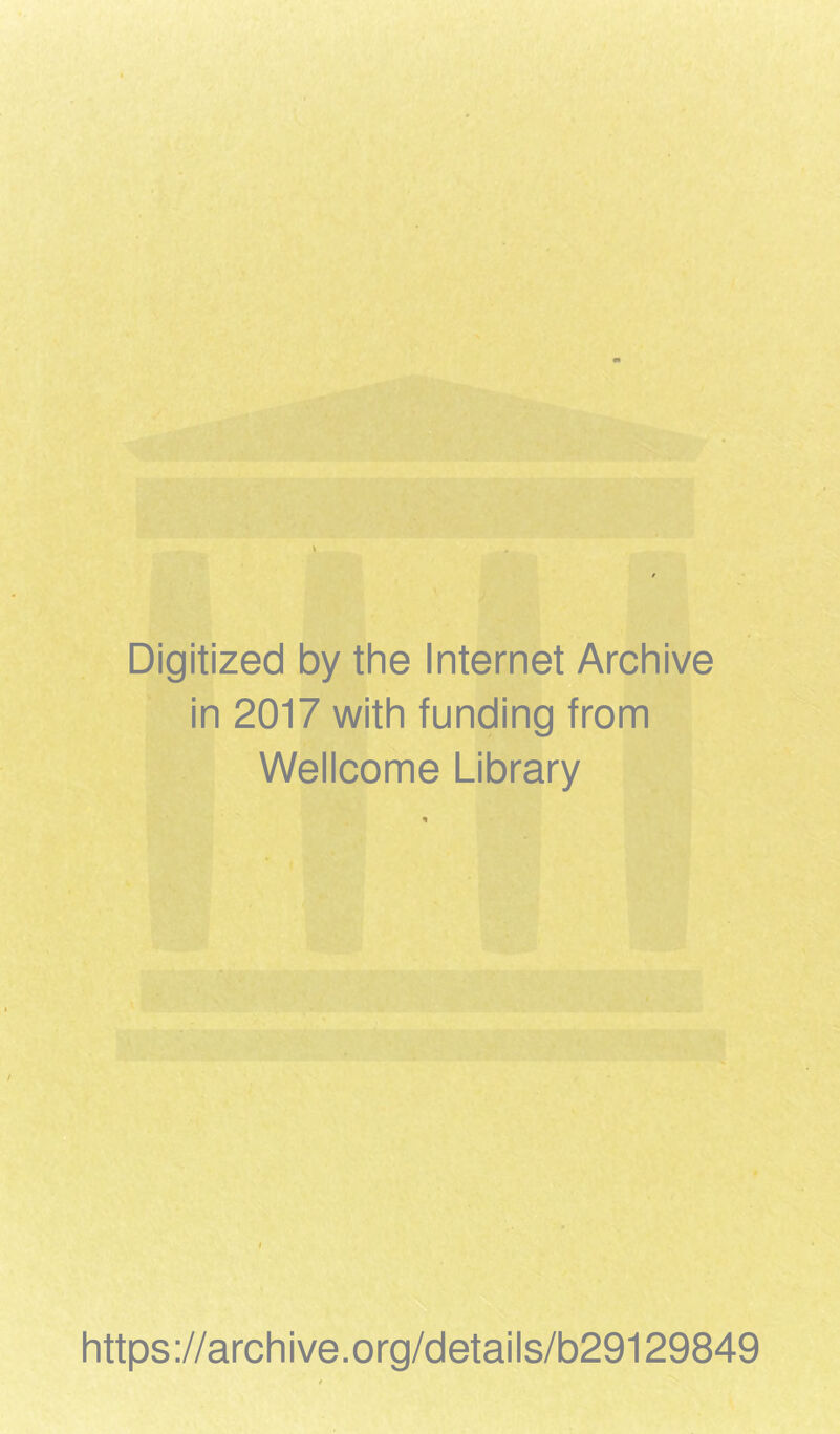 Digitized by the Internet Archive in 2017 with funding from Wellcome Library https://archive.org/details/b29129849