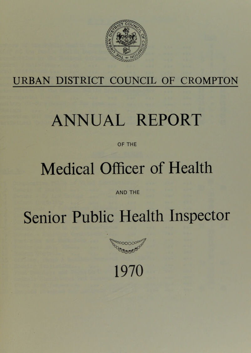 ANNUAL REPORT OF THE Medical Officer of Health AND THE Senior Public Health Inspector - < .03? 1970