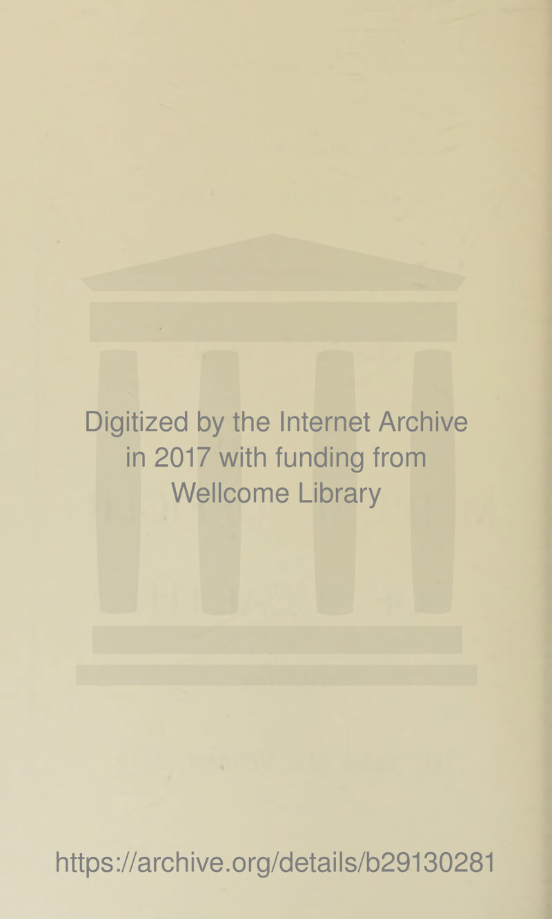 Digitized by the Internet Archive in 2017 with funding from Wellcome Library https://archive.org/details/b29130281