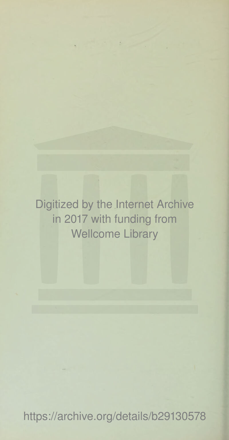 Digitized by the Internet Archive in 2017 with funding from Wellcome Library https://archive.org/details/b29130578