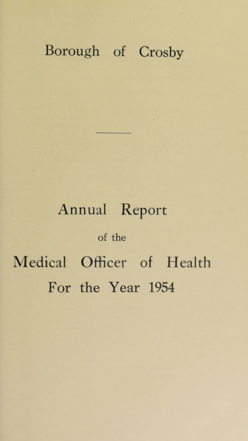 Borough of Crosby- Annual Report of the Medical Officer of Health For the Year 1954