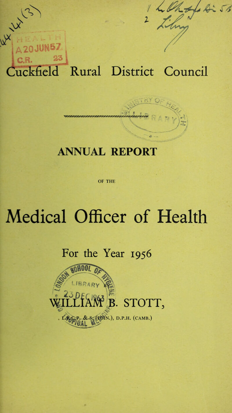 V 1 r4 I y./> a/ i * ' 20JUH5/ I I C.fi. 2^, Cuckfield Rural District Council . f-A ^ ANNUAL REPORT OF THE Medical Officer of Health For the Year 1956