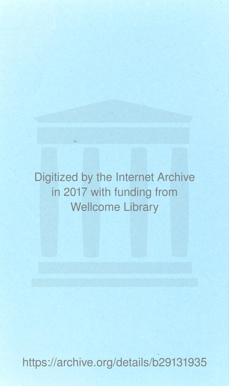 Digitized by the Internet Archive in 2017 with funding from Wellcome Library https://archive.org/details/b29131935