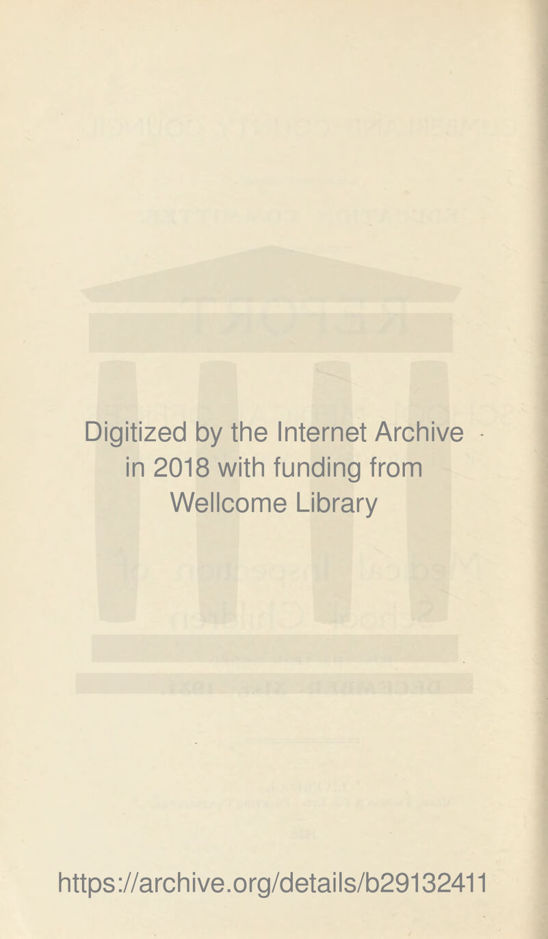 Digitized by the Internet Archive in 2018 with funding from Wellcome Library https://archive.org/details/b29132411