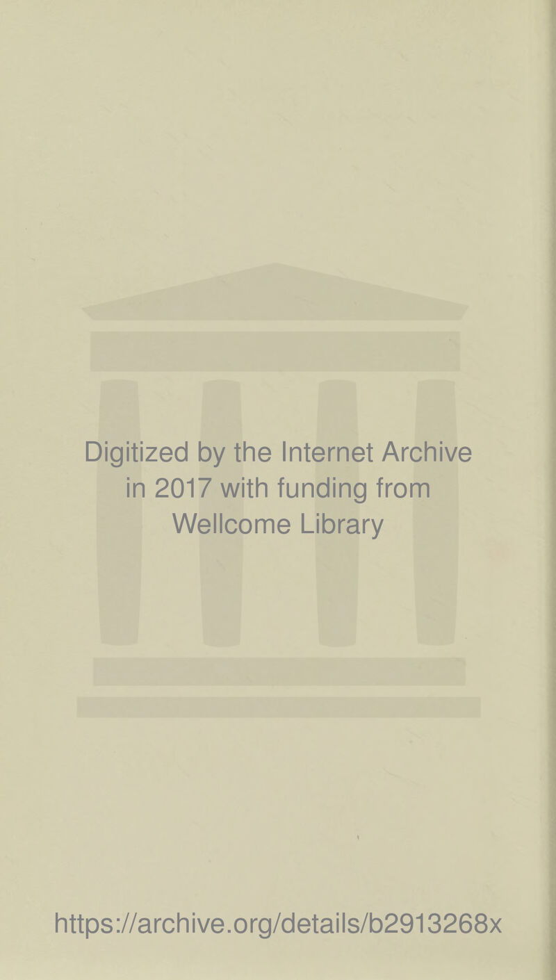 Digitized by the Internet Archive in 2017 with funding from Wellcome Library https://archive.org/details/b2913268x