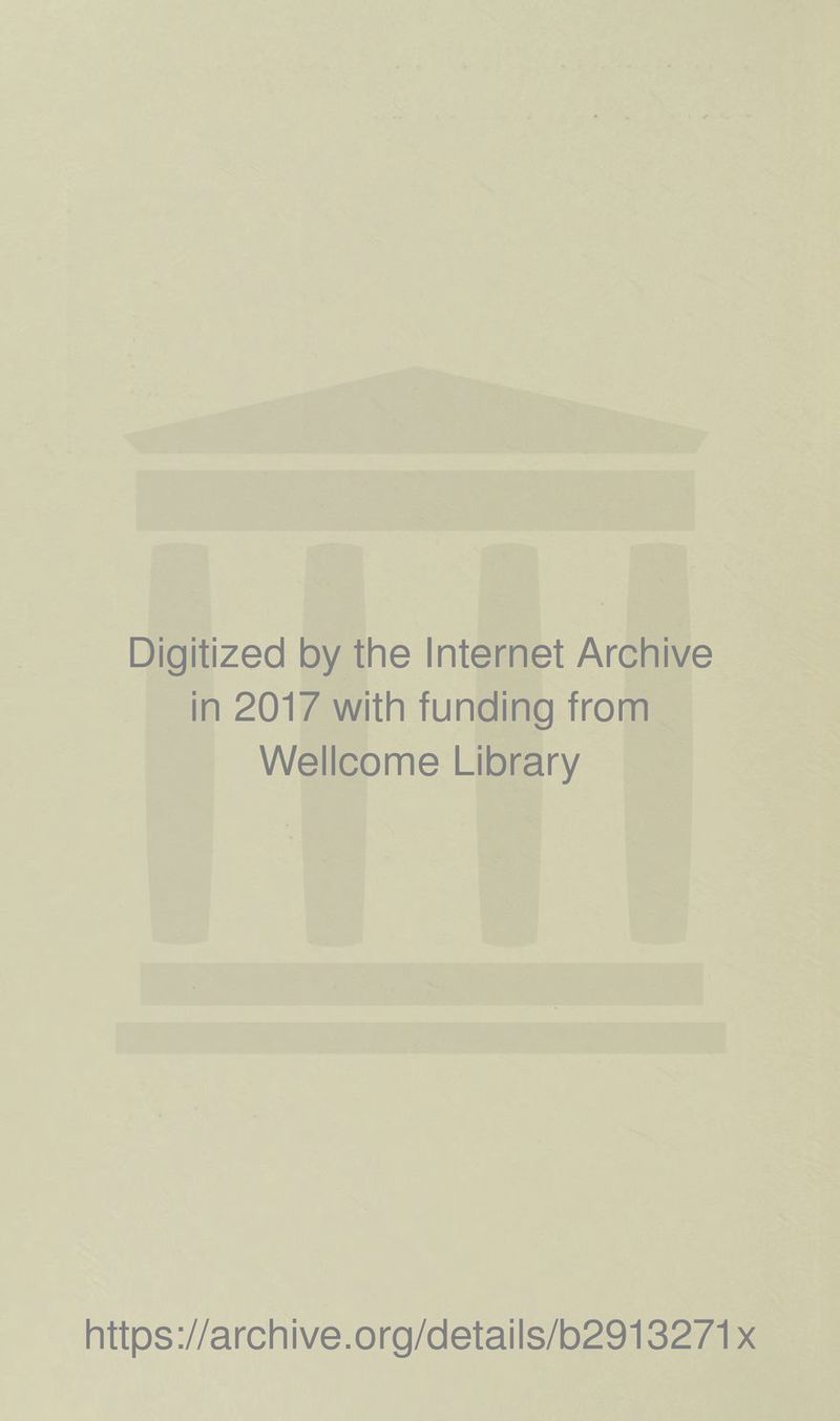 Digitized by the Internet Archive in 2017 with funding from Weiicome Library https://archive.org/detaiis/b2913271x