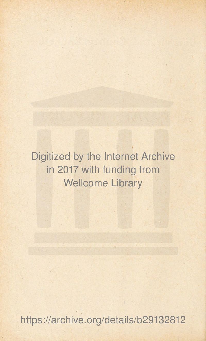 Digitized by the Internet Archive in 2017 with funding from Wellcome Library https://archive.org/details/b29132812