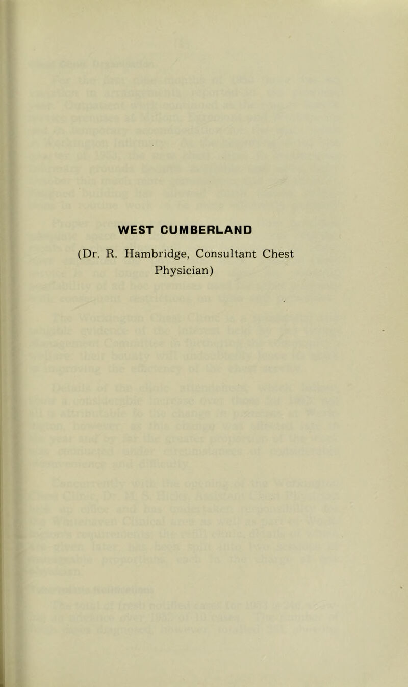 WEST CUMBERLAND (Dr. R. Hambridge, Consultant Chest Physician)
