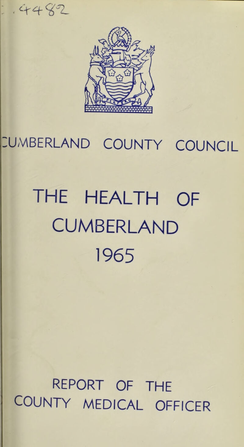 lUMBERLAND COUNTY COUNCIL THE HEALTH OF CUMBERLAND 1965 REPORT OF THE COUNTY MEDICAL OFFICER