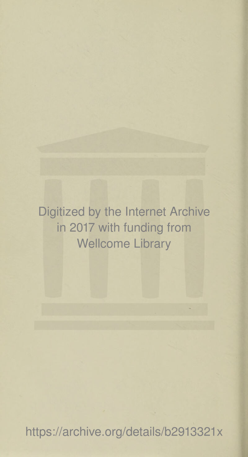 Digitized by the Internet Archive in 2017 with funding from Wellcome Library https://archive.org/details/b2913321x
