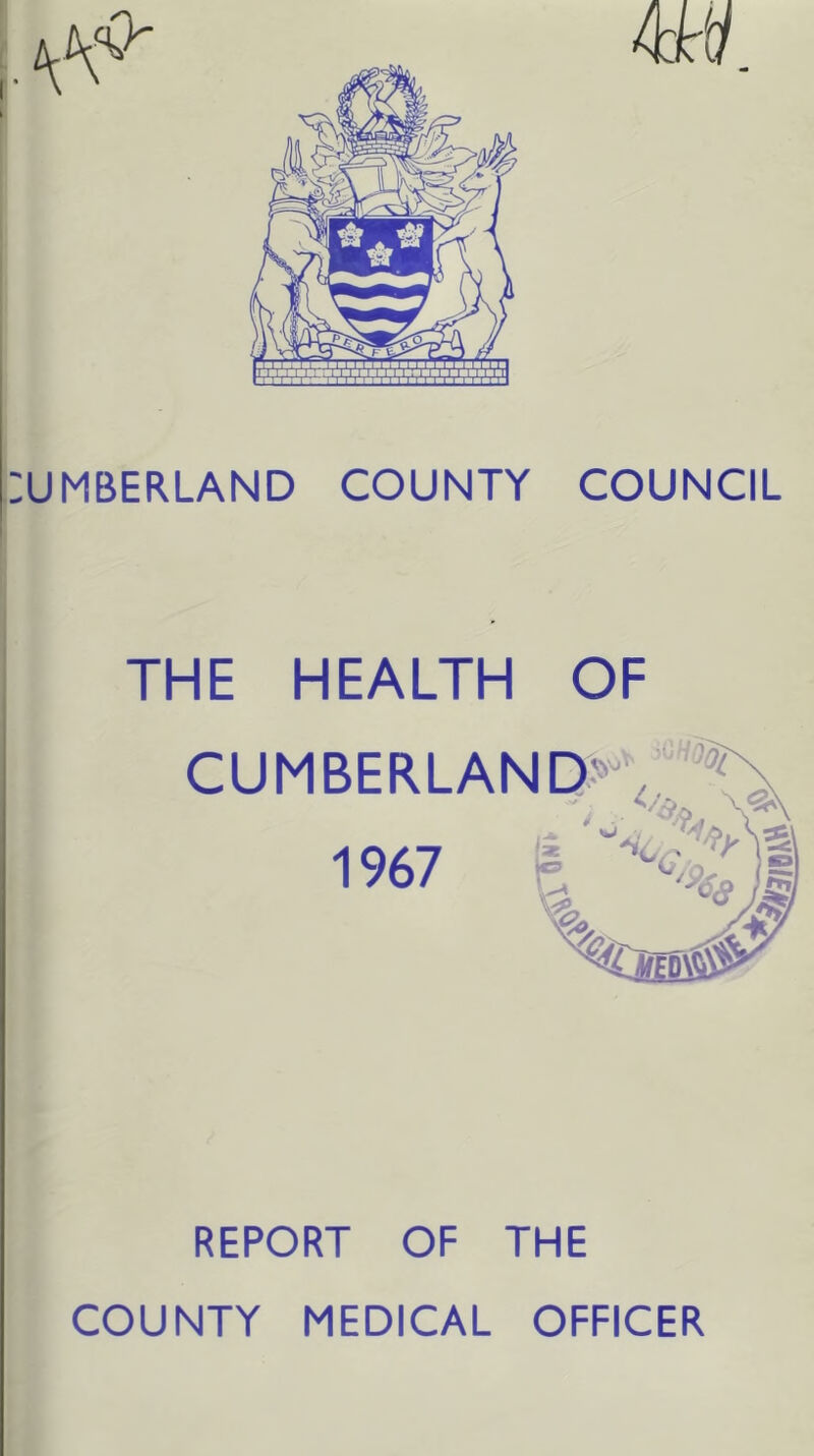 THE HEALTH OF CUMBERLAND'^'^V''^ 1967 ft REPORT OF THE COUNTY MEDICAL OFFICER