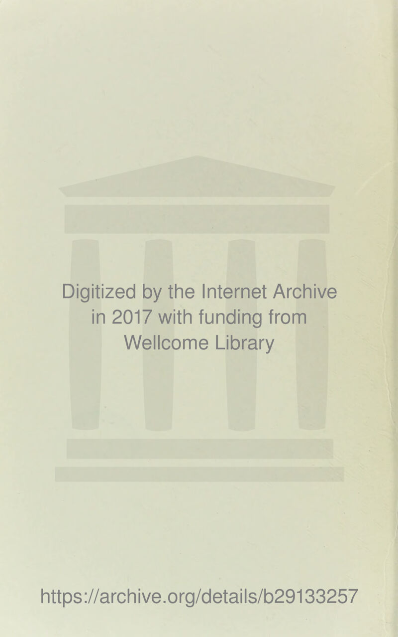 Digitized by the Internet Archive in 2017 with funding from Wellcome Library https://archive.org/details/b29133257