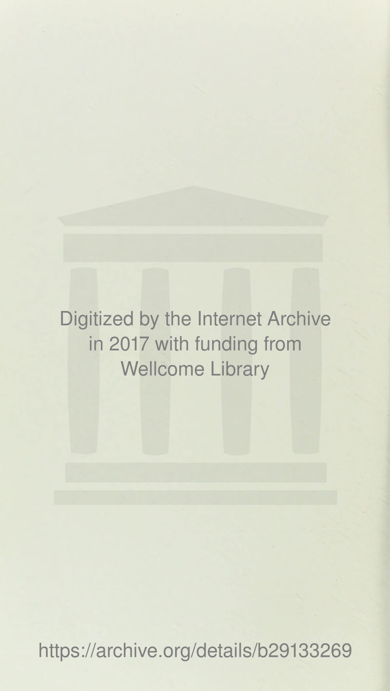 Digitized by the Internet Archive in 2017 with funding from Wellcome Library https://archive.org/details/b29133269