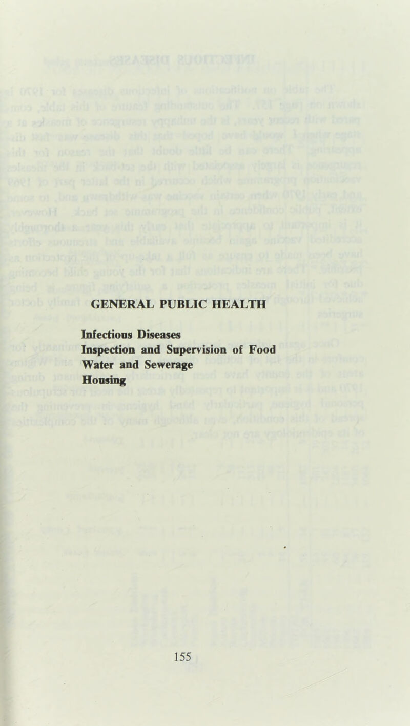 GENERAL PUBLIC HEALTH Infections Diseases Inspection and Supervision of Food Water and Sewerage Housing