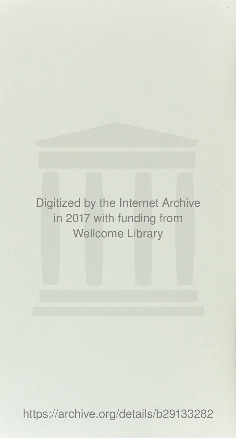 Digitized by the Internet Archive in 2017 with funding from Wellcome Library https://archive.org/details/b29133282
