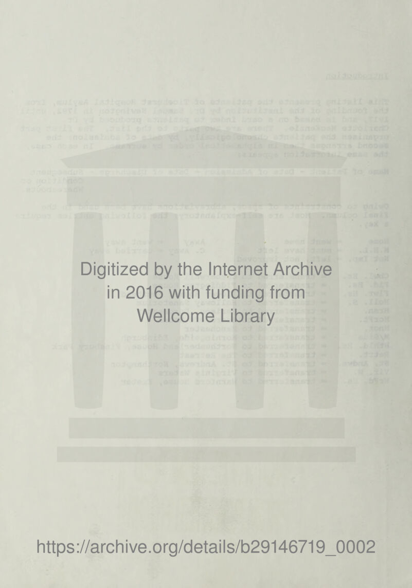 Digitized by the Internet Archive in 2016 with funding from Wellcome Library