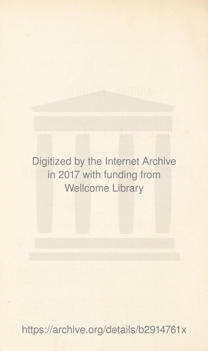 Digitized by the Internet Archive in 2017 with funding from Wellcome Library https://archive.org/details/b2914761