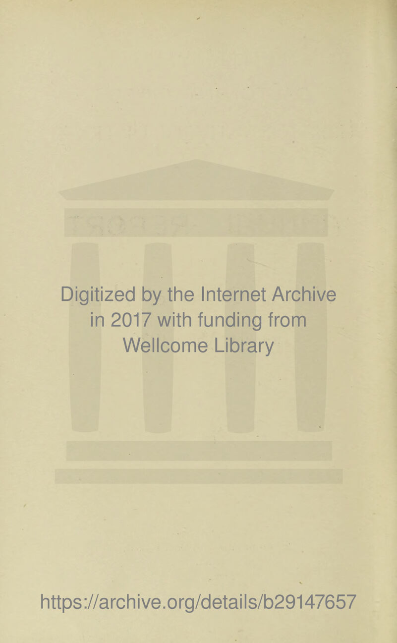 Digitized by the Internet Archive in 2017 with funding from Wellcome Library https://archive.org/details/b29147657