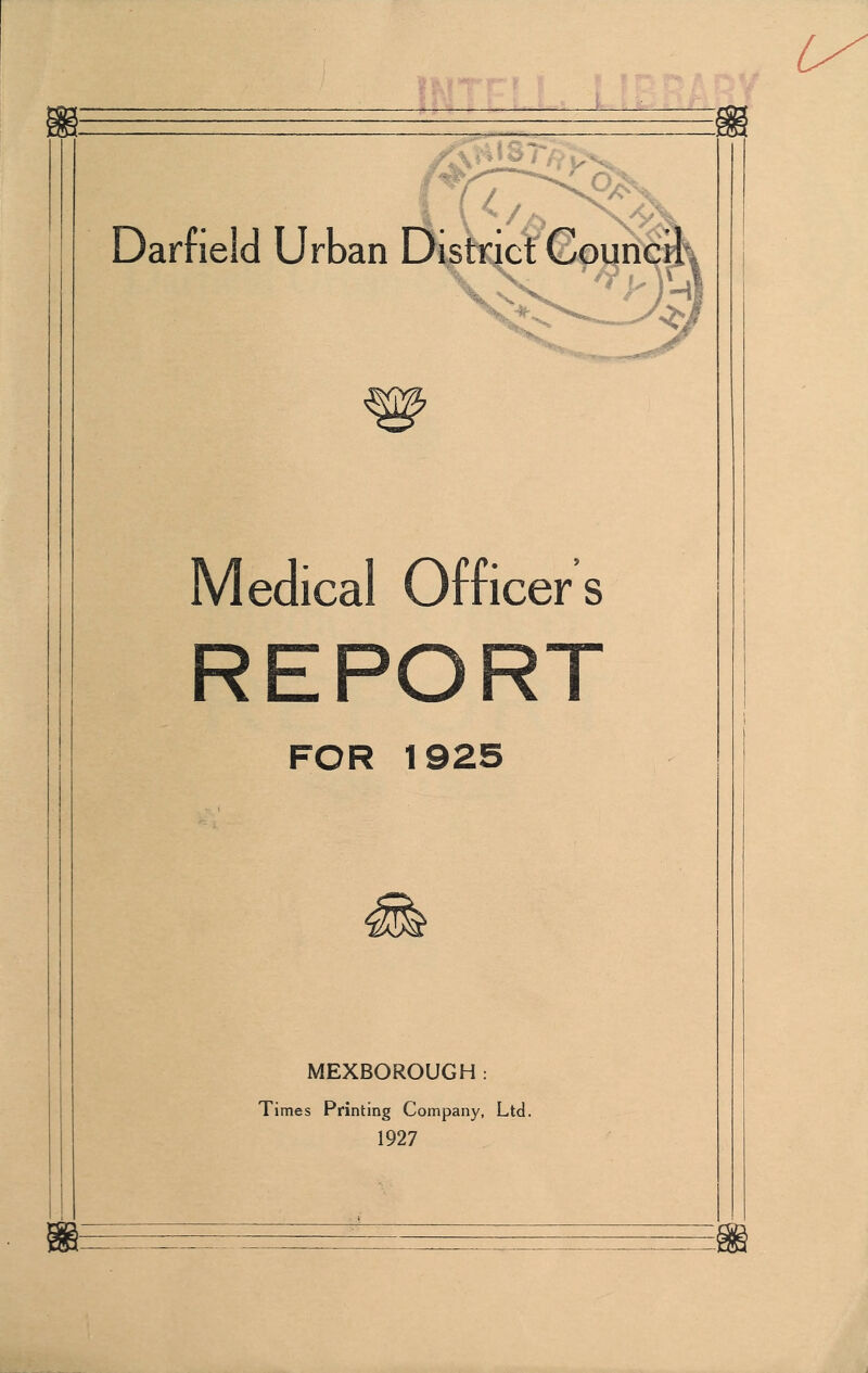 :i^ /a Darfield Urban Distract Gou Medical Officers REPORT FOR 1925 MEXBOROUGH: Times Printing Company, Ltd.