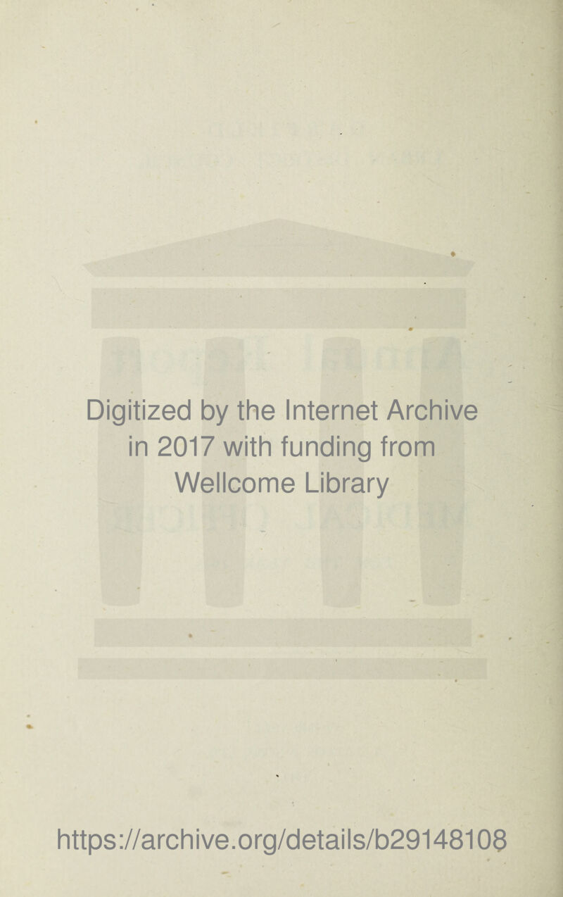 Digitized by the Internet Archive in 2017 with funding from Wellcome Library https ://arch i ve. o rg/detai Is/b29148103