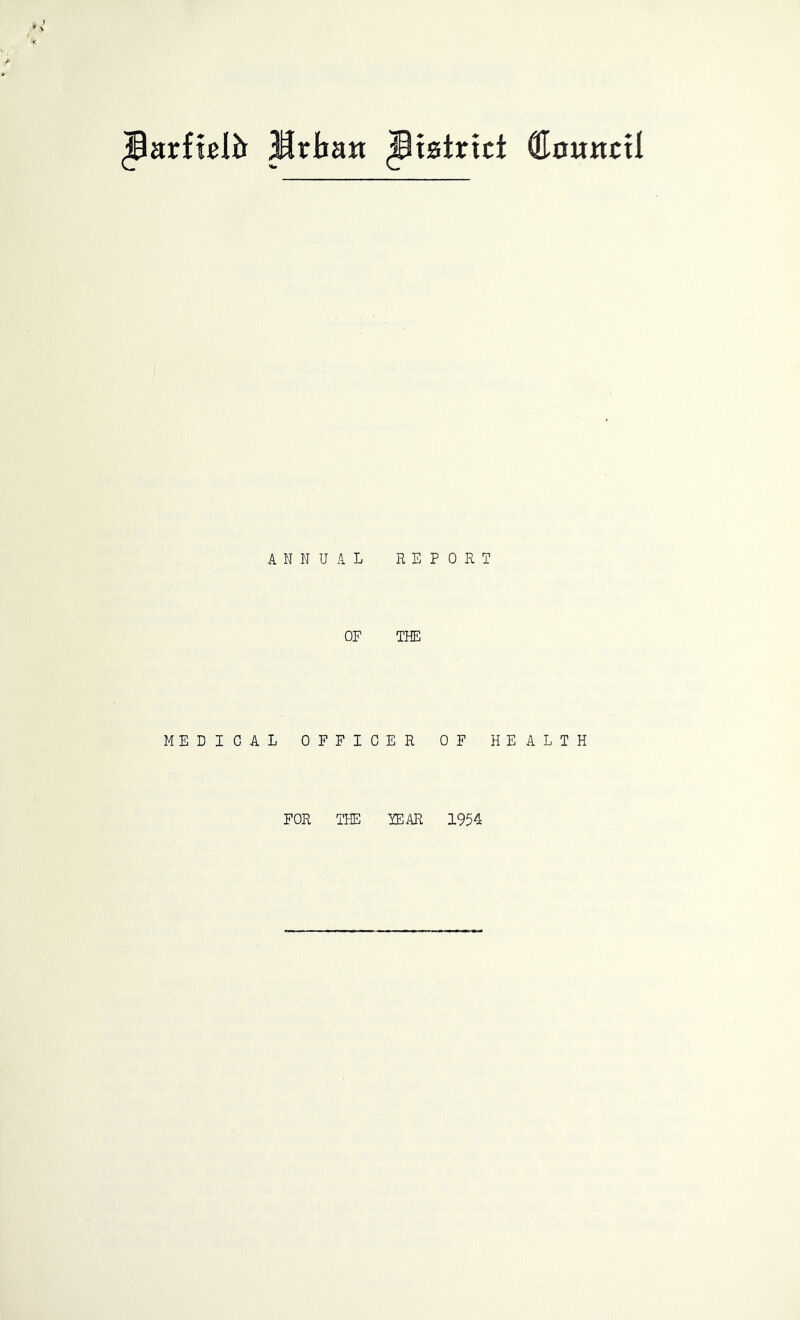 Jarfielh Prban Jiatrict Olnunctl ANNUAL REPORT OF THE MEDICAL OFFICER OF HEALTH FOR TI-E TEAR 1954