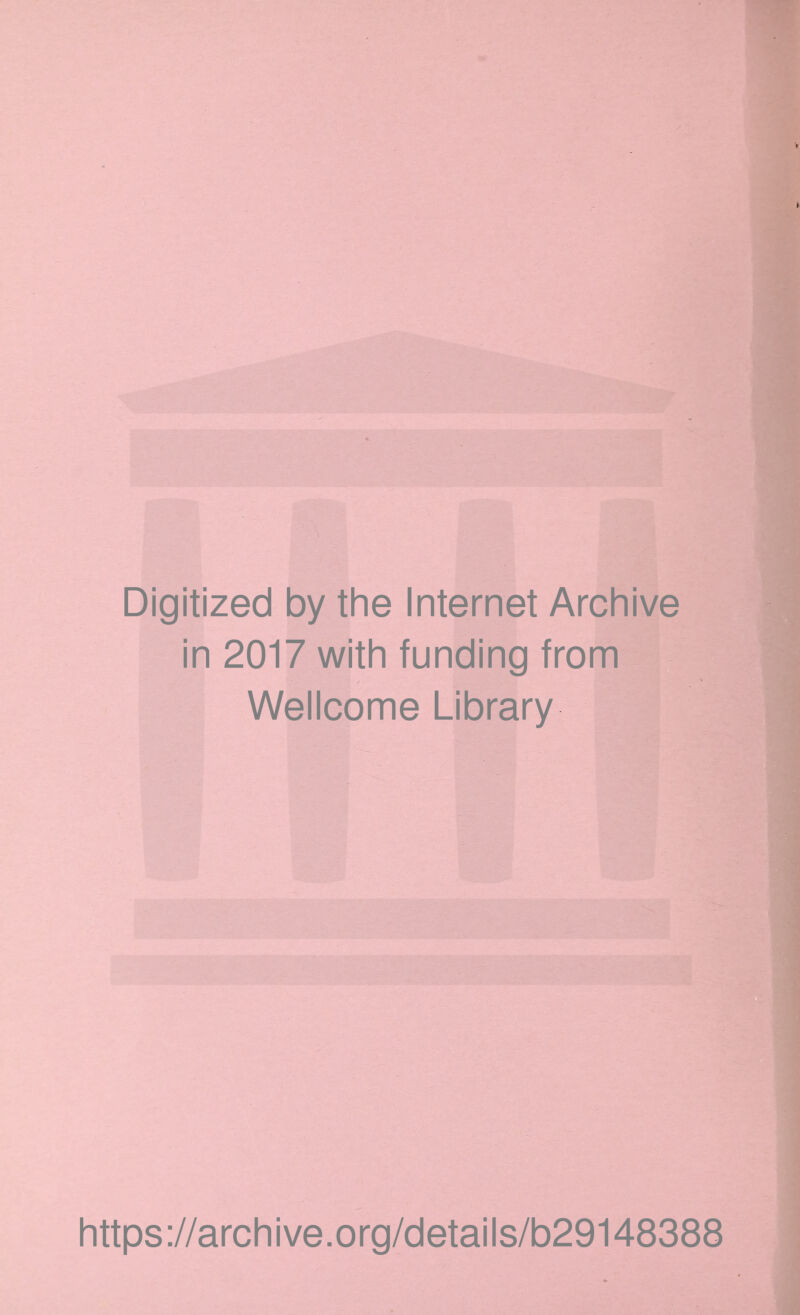 Digitized by the Internet Archive in 2017 with funding from Wellcome Library https://archive.org/details/b29148388