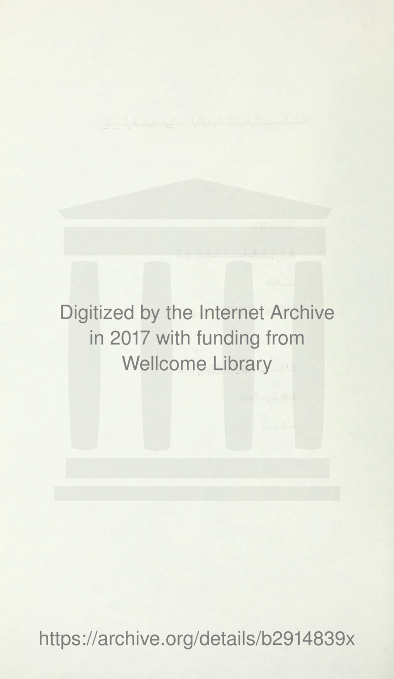 Digitized by the Internet Archive in 2017 with funding from Wellcome Library https://archive.org/details/b2914839x