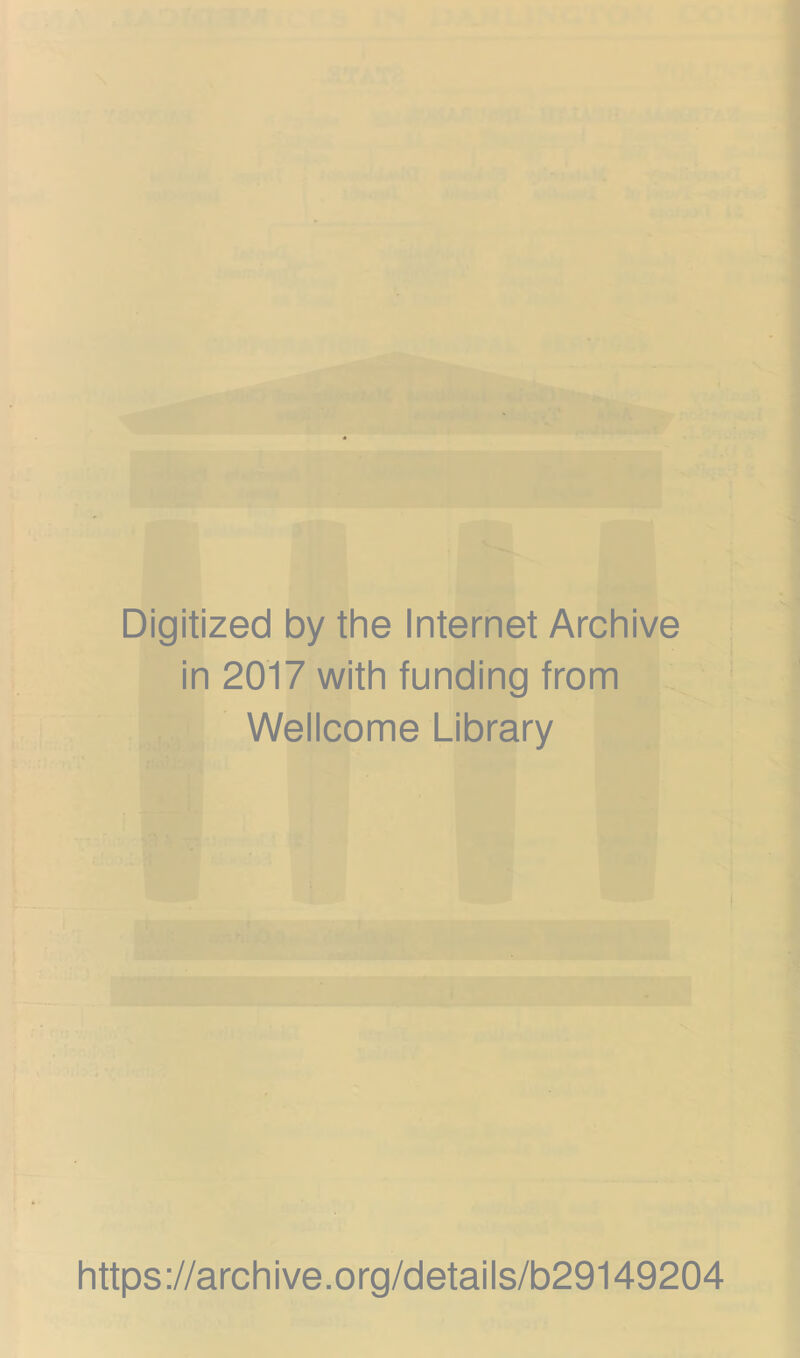 Digitized by the Internet Archive in 2017 with funding from Wellcome Library https://archive.org/details/b29149204