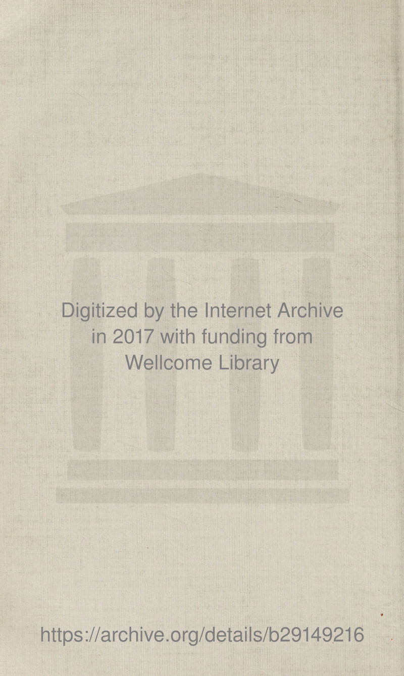 Digitized by the Internet Archive in 2017 with funding from Wellcome Library https://archive.org/details/b29149216